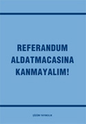 Referandum Aldatmacasına Kanmayalım